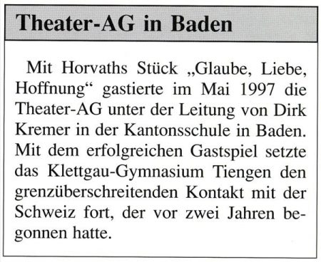 DEUTSCH-SCHWEIZER PROJEKT 1997: Die Theater-AG von Herrn Kremer war auch grenzübergreifend tätig und begründete so schon ein deutsch-schweizer Ur-Projekt in den 90zigern. (Aus: KGT-Jahrbuch 1996/97, S.27)